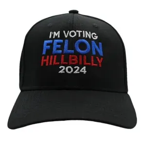 I'm Voting Felon-Hillbilly 2024 Custom Embroidered Hat (Black)